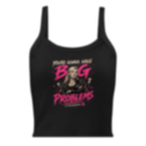 "YOU'RE GONNA HAVE BIG PROBLEMS" Women’s micro-rib tank top