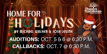 Theatre Tuscaloosa holds auditions for Home for the Holidays October 5 & 6 and callbacks on the 7th.