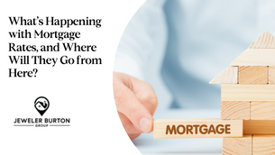 What’s Happening with Mortgage Rates, and Where Will They Go from Here?