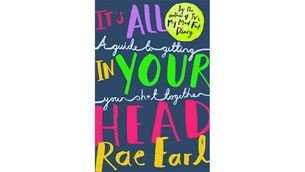 It's all in your head - A guide to getting your sh*t together (self-help) by Rae Earl