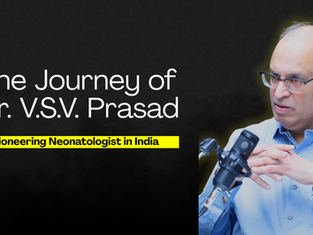 The Journey of Dr. V.S.V. Prasad: Pioneering Neonatologist in India