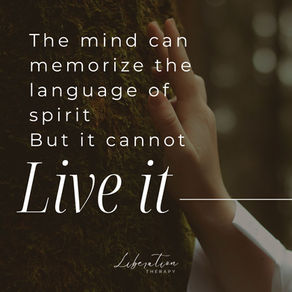 The Mind Can Memorize the Language of Spirit. But It Cannot live It.