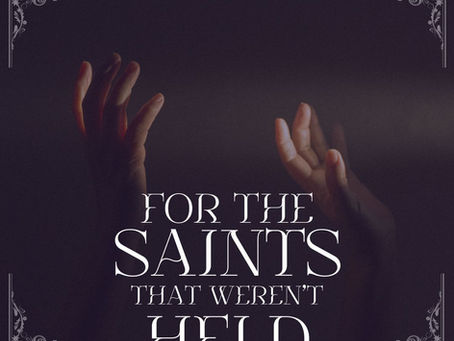 For the Saints That Weren't Held