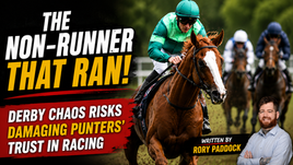 THE NON-RUNNER THAT RAN! - DERBY CHAOS RISKS DAMAGING PUNTERS' TRUST IN RACING
