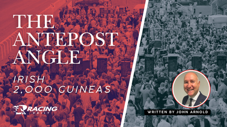 THE ANTEPOST ANGLE - IRISH 2,000 GUINEAS