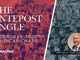 ANTEPOST ANGLE - LADBROKES TROPHY HANDICAP CHASE