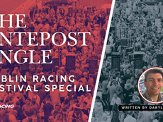THE ANTEPOST ANGLE - DUBLIN RACING FESTIVAL