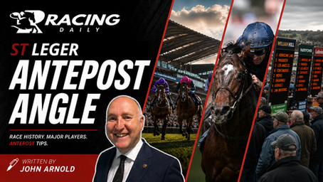 THE ANTEPOST ANGLE: ST LEGER