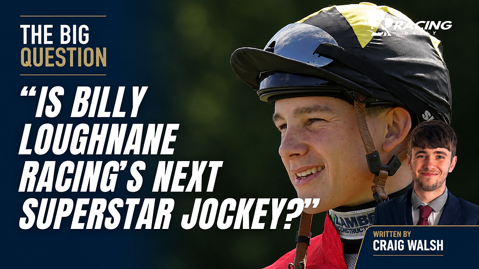 THE BIG QUESTION - "Is Billy Loughnane Racing's Next Superstar Jockey?"