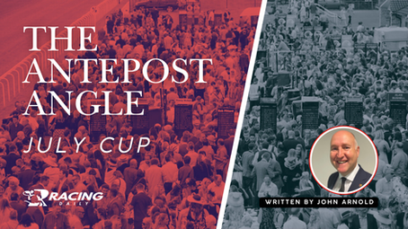 THE ANTEPOST ANGLE - JULY CUP