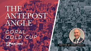 THE ANTEPOST ANGLE - CORAL GOLD CUP