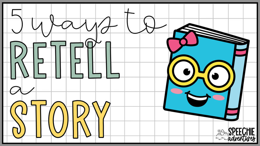 5 Ways to Retell a Story in Speech Therapy