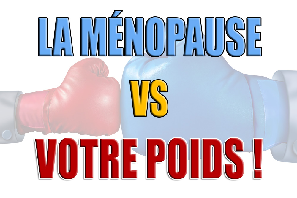 La Ménopause VS Votre Poids!