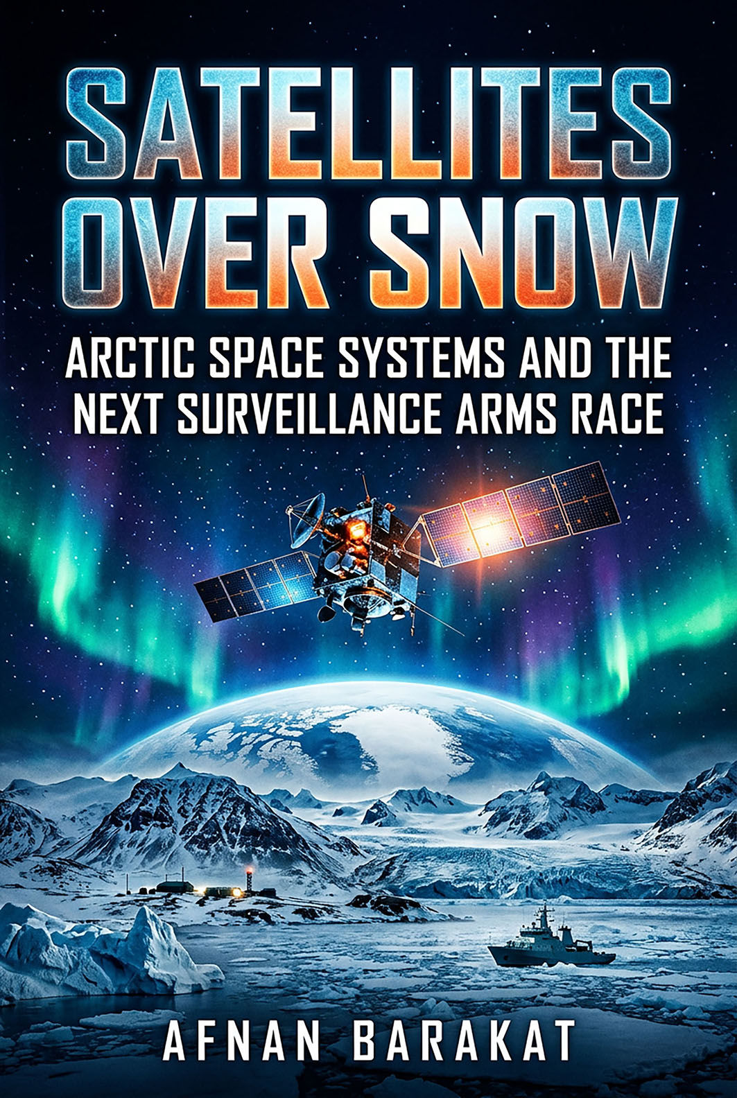 Satellites Over Snow: Arctic Space Systems and the Next Surveillance Arms Race