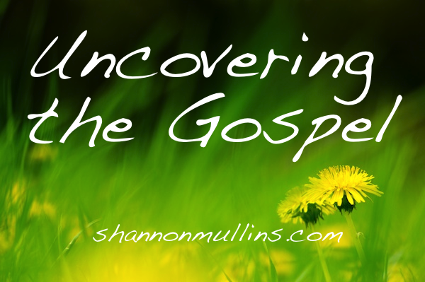 Uncovering the Gospel