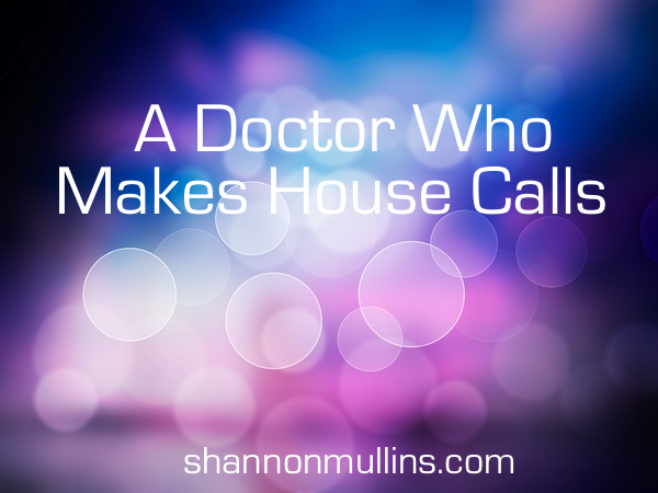 A Doctor Who Makes House Calls