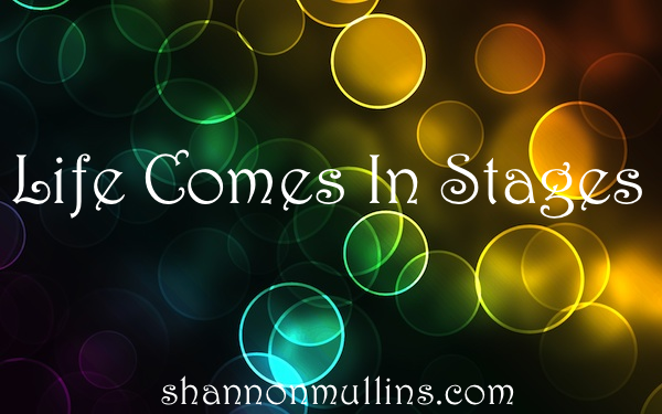 Life Comes in Stages