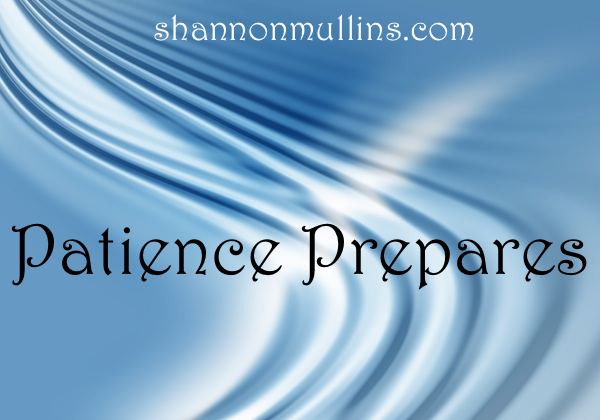 Patience Prepares