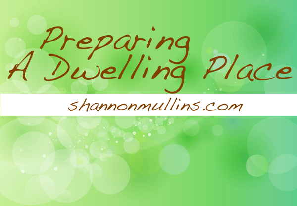 Preparing a Dwelling Place