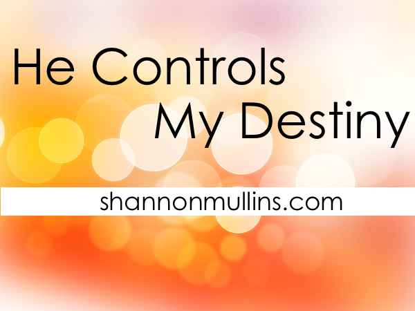 He Controls My Destiny