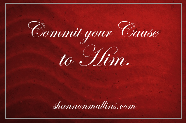 Commit Your Cause To Him