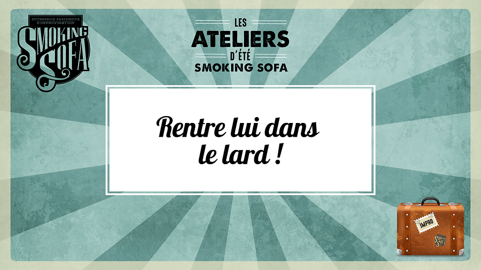 Atelier d'été Smoking Sofa : Rentre lui dans le lard !