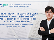 CẬP NHẬT THÔNG TIN ĐĂNG KÝ DOANH NGHIỆP NĂM 2026: CHẬM MỘT BƯỚC, DOANH NGHIỆP CÓ THỂ GẶP KHÓ KHI XUẤT HÓA ĐƠN ĐIỆN TỬ