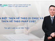 PHÂN BIỆT THỪA KẾ THEO DI CHÚC VÀ THỪA KẾ THEO PHÁP LUẬT