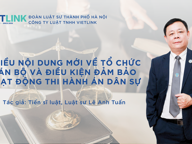 NHIỀU NỘI DUNG MỚI VỀ TỔ CHỨC CÁN BỘ VÀ ĐIỀU KIỆN ĐẢM BẢO HOẠT ĐỘNG THI HÀNH ÁN DÂN SỰ