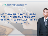 TỘI CỐ Ý GÂY THƯƠNG TÍCH HOẶC GÂY TỔN HẠI CHO SỨC KHỎE CỦA NGƯỜI KHÁC THEO BỘ LUẬT HÌNH SỰ