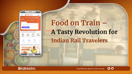 Food on Train – A Tasty Revolution for Indian Rail Travelers