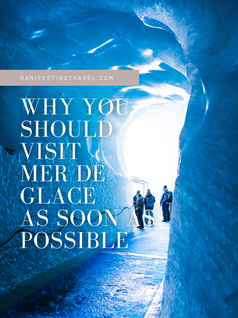 Why you should visit Mer de Glace Glacier as soon as possible.