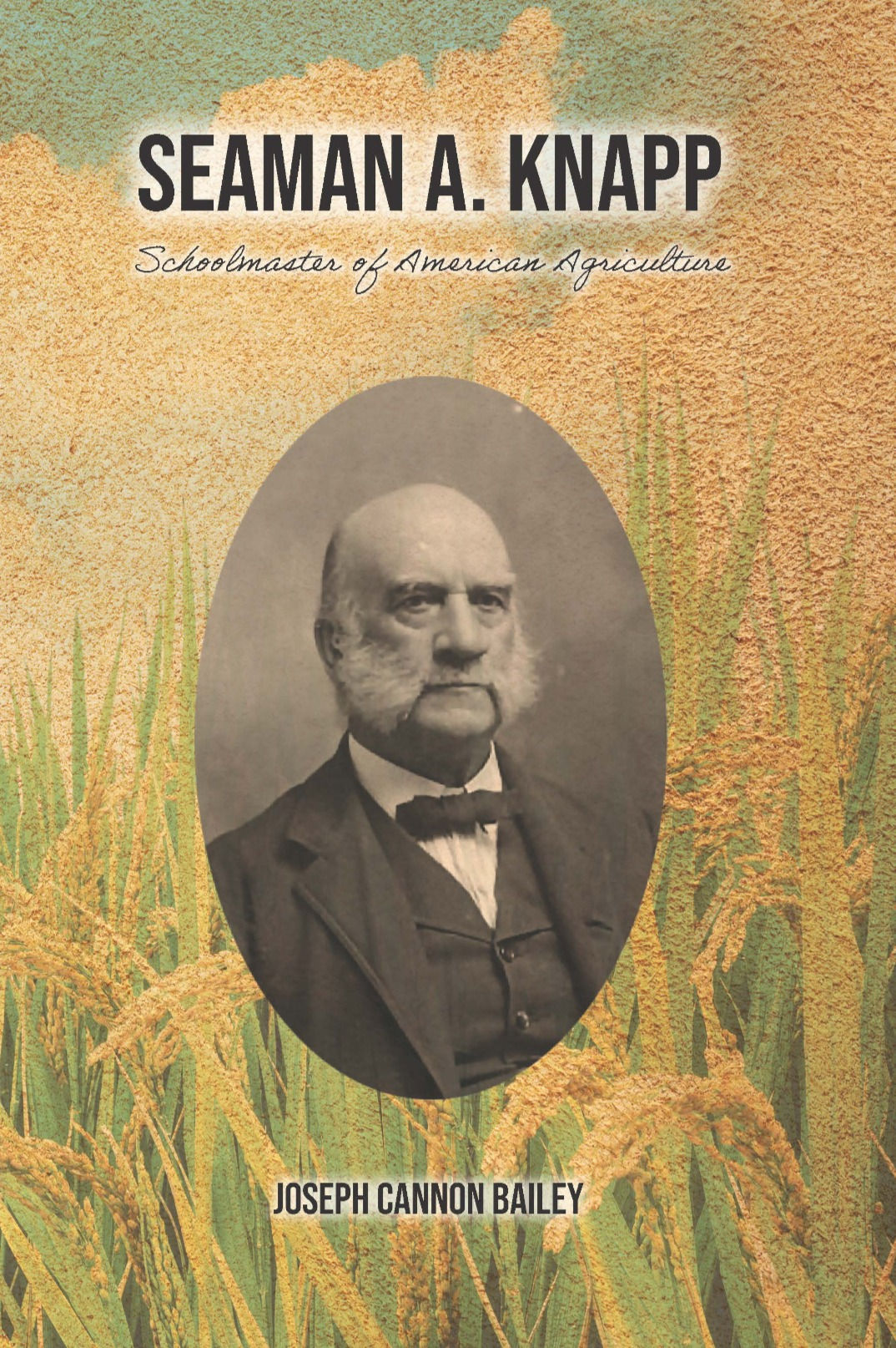 Seaman A. Knapp: Schoolmaster of American Agriculture