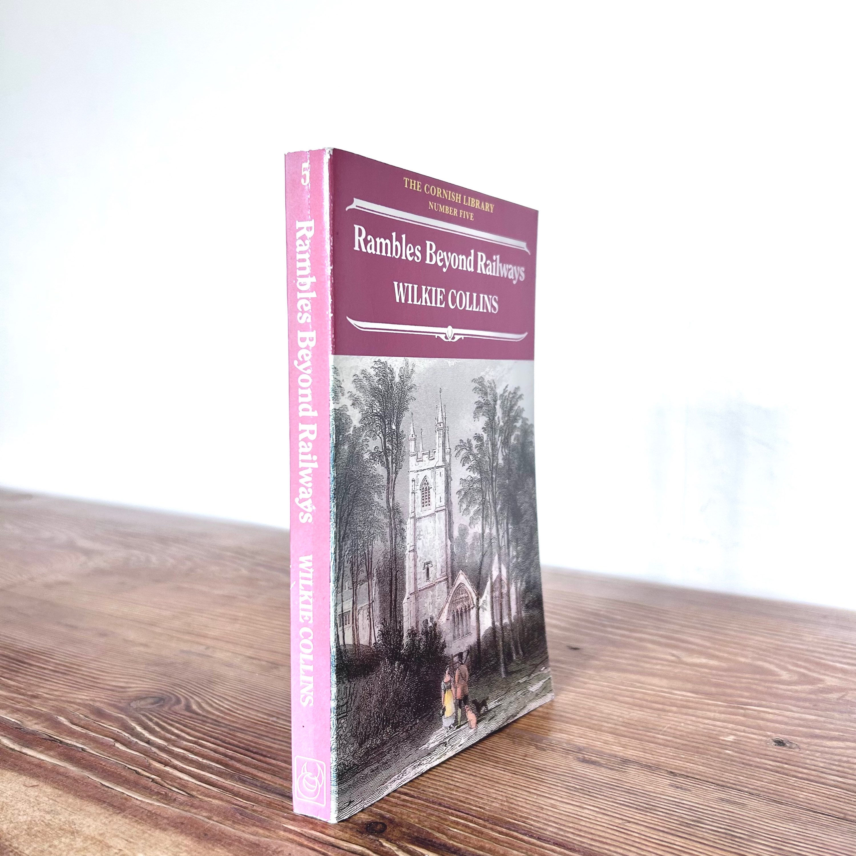 Rambles Beyond Railways by Wilkie Collins-Notes in Cornwall Taken A-Foot The Cornish Library No: 5