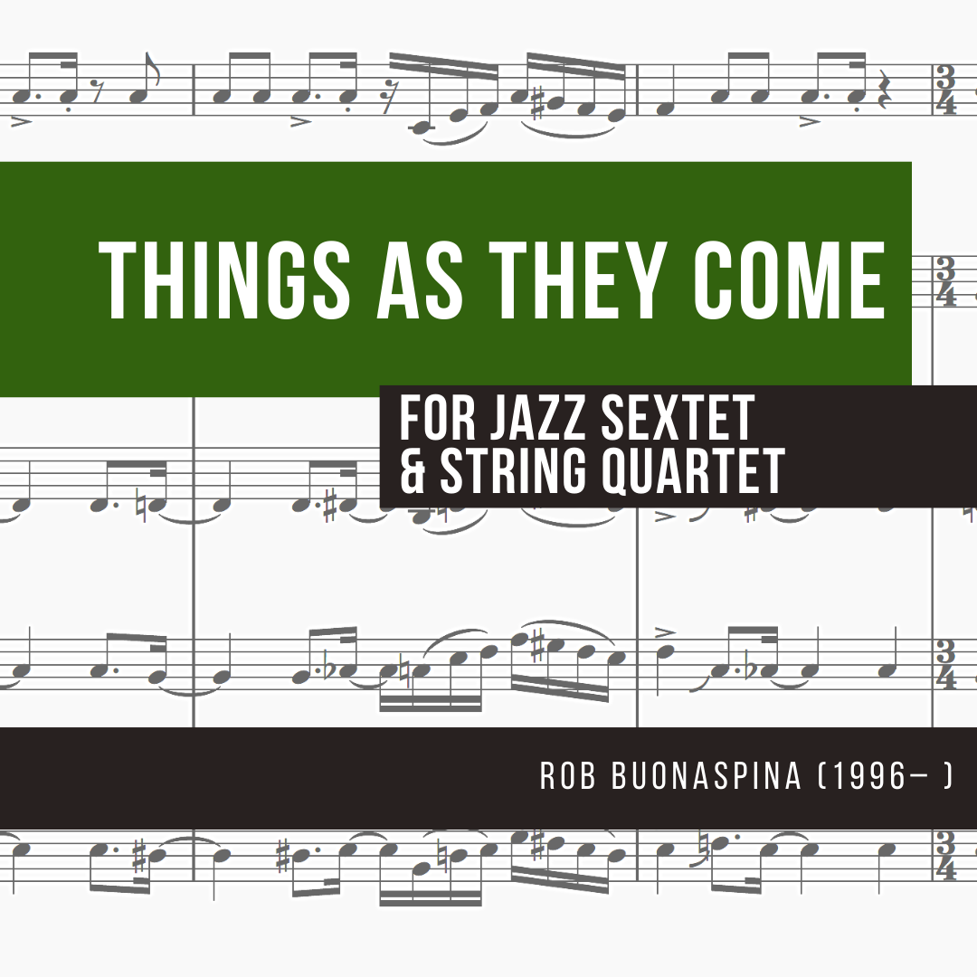 things as they come — for jazz sextet & string quartet (R. Buonaspina)