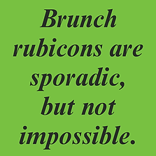 Brunch rubicons are sporadic, but not impossible.