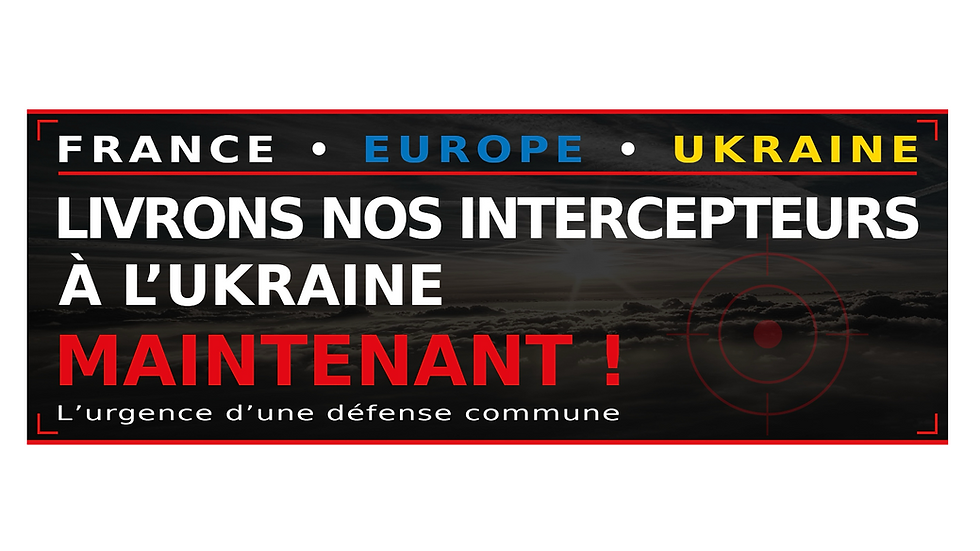 Livrons nos intercepteurs à l'Ukraine maintenant ! L'urgence d'une défense commune