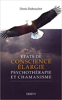 Etats de conscience élargie - Psychothérapie et Chamanisme Denis Dubouchet