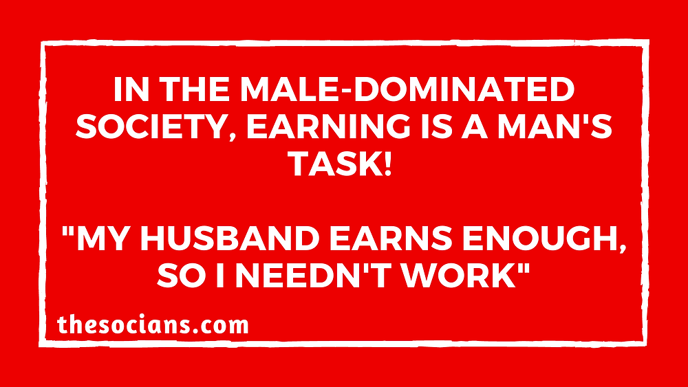 In The Male-dominated Society, Earning Is a Man's Task! "My Husband Earns Enough, So I Needn't Work"