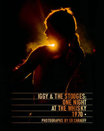 Book cover of Iggy & The Stooges - One Night at the Whisky, by Ed Caraeff.