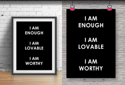 I'M ENOUGH, I'M LOVABLE, I'M WORTHY