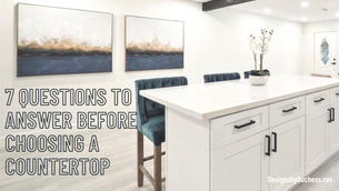 7 Questions To Answer Before Choosing A Countertop