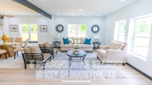 Key Reasons Why Home Staging is Essential in Houston, TX