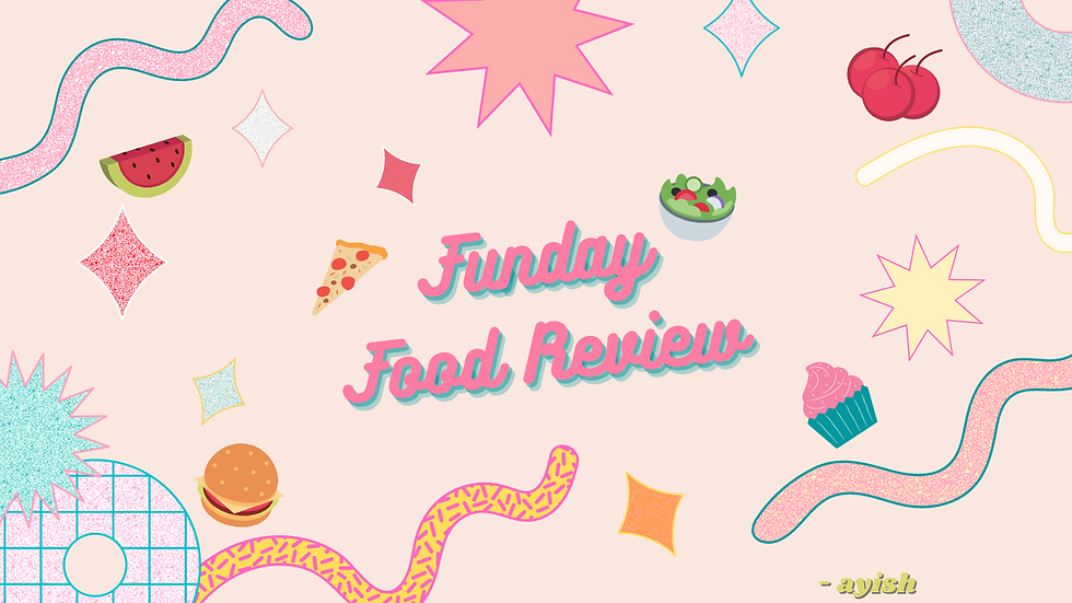 Ayish's Funday Food Review