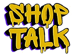 Shop Talk