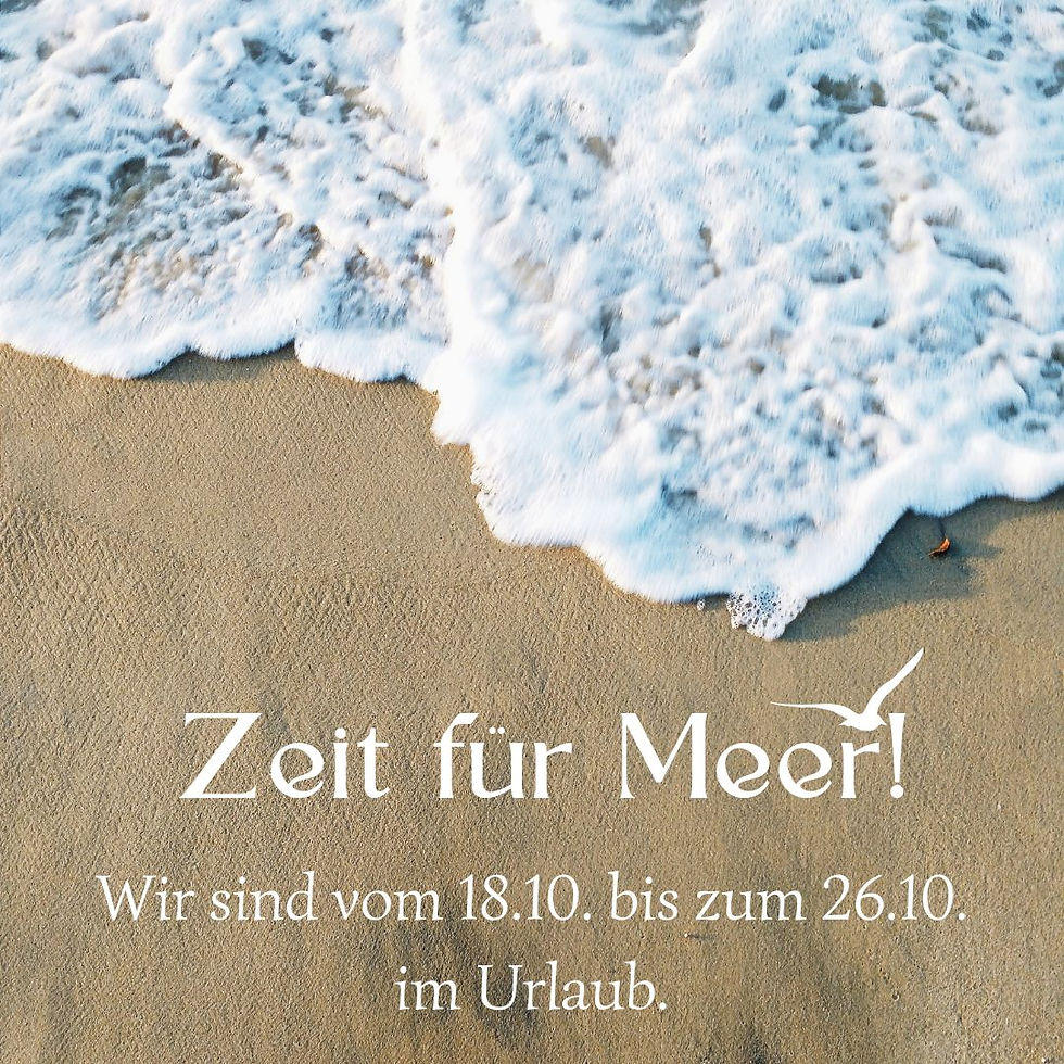 Hinweis: Wir sind vom 18.10. bis zum 26.10. im Urlaub.