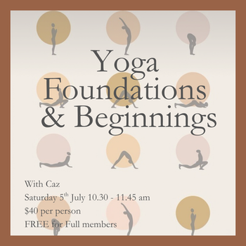 Yoga Foundations & Beginnings workshop with Caz, Saturday July 5th, 10:30-11:45am, $40/$FREE for members