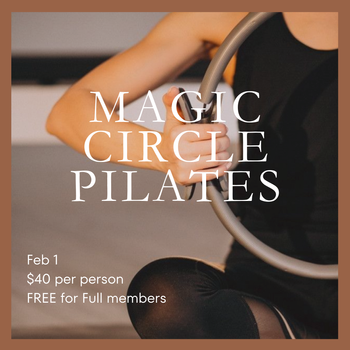 Magic Circle Pilates: Feb 1, $40 per person, FREE for Full members