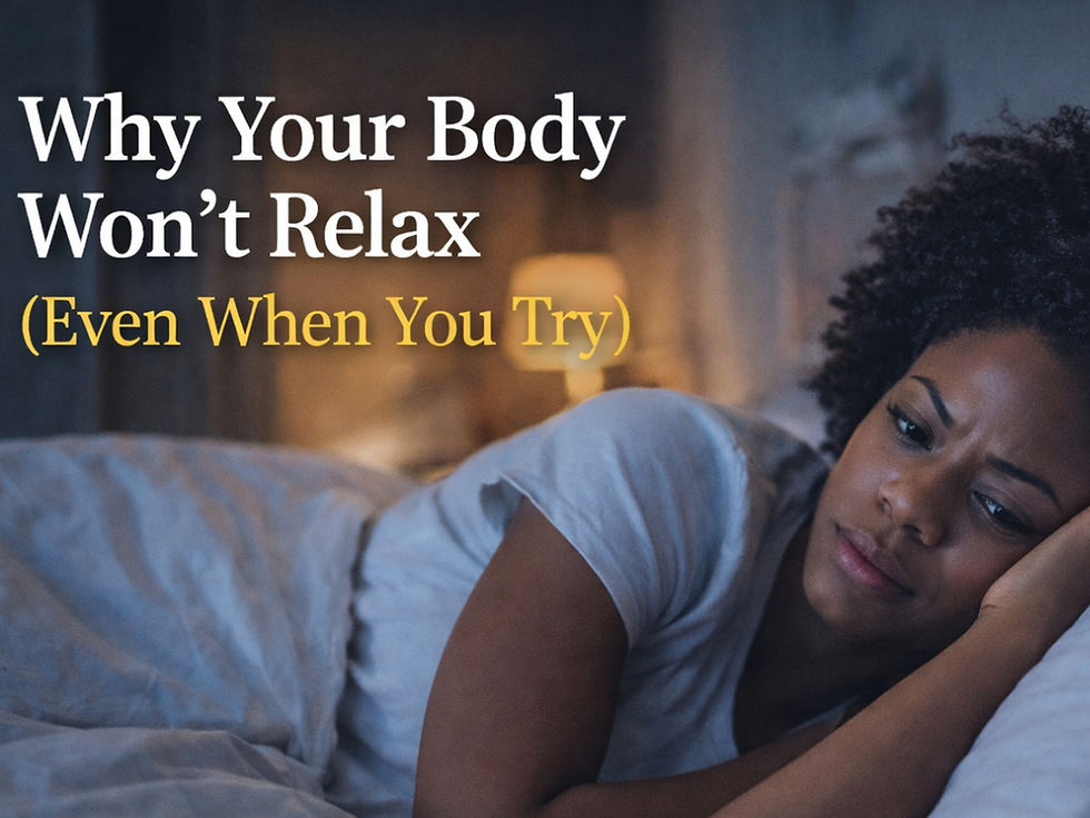 Why Your Body Won’t Relax (Even When You Try)