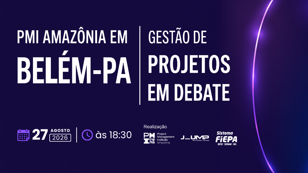PMI AMAZÔNIA EM BELÉM PA | GESTÃO DE PROJETOS EM DEBATE